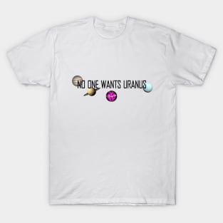 No One Wants Uranus T-Shirt